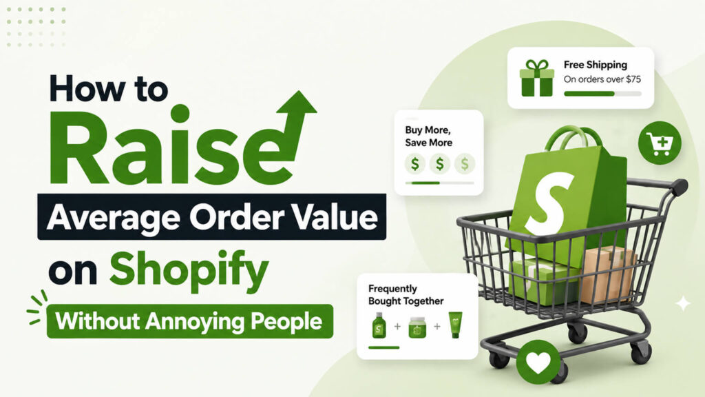 How to Raise Average Order Value on Shopify Without Annoying People