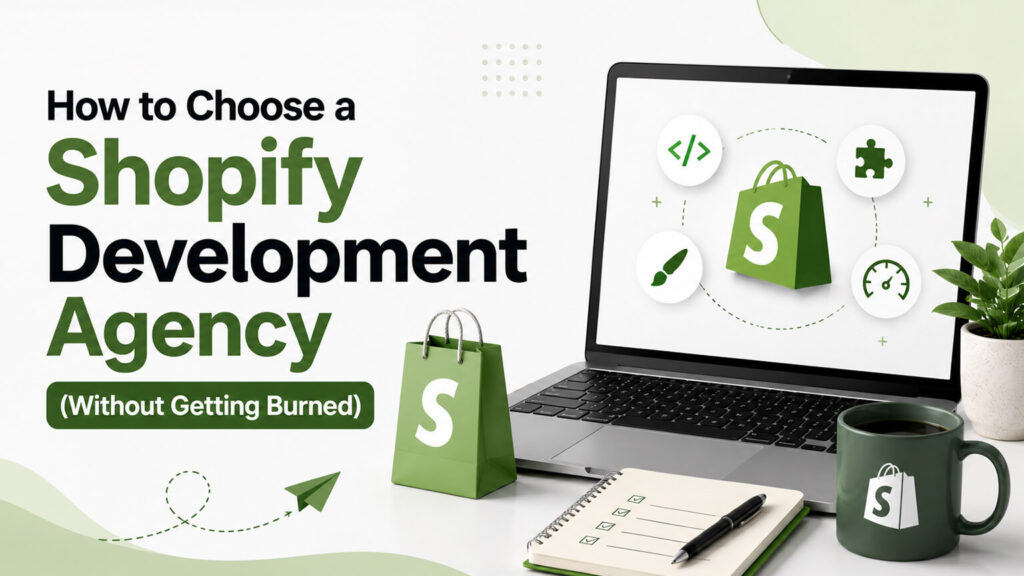 How to Choose a Shopify Development Agency (Without Getting Burned)